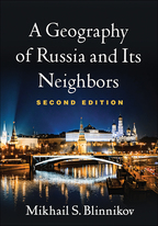 A Geography of Russia and Its Neighbors: Second Edition, Mikhail S. Blinnikov