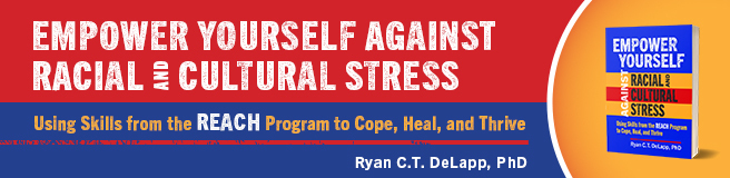 Empower Yourself Against Racial and Cultural Stress: Using Skills from the REACH Program to Cope, Heal, and Thrive