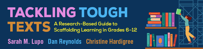 Tackling Tough Texts: A Research-Based Guide to Scaffolding Learning in Grades 6-12