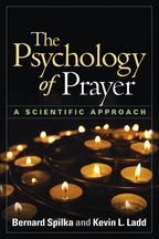The Psychology of Prayer - Bernard Spilka and Kevin L. Ladd