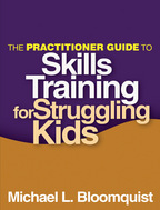 The Practitioner Guide to Skills Training for Struggling Kids - Michael L. Bloomquist