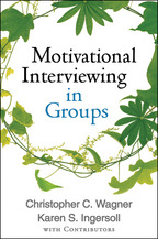 Motivational Interviewing in Groups - Christopher C. Wagner, Karen S. Ingersoll, and Contributors