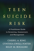 Teen Suicide Risk - Cheryl A. King, Cynthia Ewell Foster, and Kelly M. Rogalski