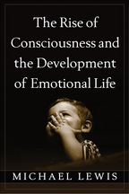 The Rise of Consciousness and the Development of Emotional Life - Michael Lewis
