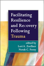 Facilitating Resilience and Recovery Following Trauma - Edited by Lori A. Zoellner and Norah C. Feeny
