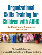 Organizational Skills Training for Children with ADHD - Richard Gallagher, Howard B. Abikoff, and Elana G. Spira