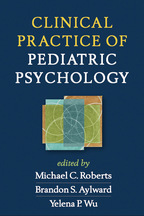 Clinical Practice of Pediatric Psychology - Edited by Michael C. Roberts, Brandon S. Aylward, and Yelena P. Wu