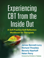 Experiencing CBT from the Inside Out - James Bennett-Levy, Richard Thwaites, Beverly Haarhoff, and Helen Perry