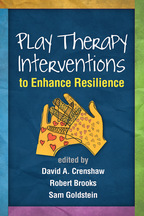 Play Therapy Interventions to Enhance Resilience - Edited by David A. Crenshaw, Robert Brooks, and Sam Goldstein