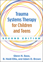 Trauma Systems Therapy for Children and Teens - Glenn N. Saxe, B. Heidi Ellis, and Adam D. Brown