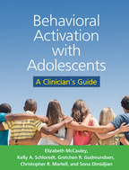 Behavioral Activation with Adolescents - Elizabeth McCauley, Kelly A. Schloredt, Gretchen R. Gudmundsen, Christopher R. Martell, and Sona Dimidjian