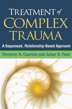 Treatment of Complex Trauma - Christine A. Courtois and Julian D. Ford