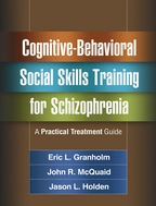 Cognitive-Behavioral Social Skills Training for Schizophrenia - Eric L. Granholm, John R. McQuaid, and Jason L. Holden