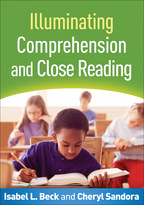 Illuminating Comprehension and Close Reading - Isabel L. Beck and Cheryl A. Sandora