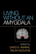Living without an Amygdala - Edited by David G. Amaral and Ralph Adolphs