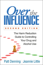 Over the Influence: Second Edition: The Harm Reduction Guide to Controlling Your Drug and Alcohol Use