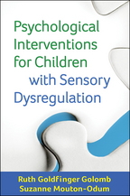 Psychological Interventions for Children with Sensory Dysregulation - Ruth Goldfinger Golomb and Suzanne Mouton-Odum