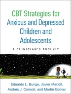 CBT Strategies for Anxious and Depressed Children and Adolescents - Eduardo L. Bunge, Javier Mandil, Andrés J. Consoli, and Martín Gomar