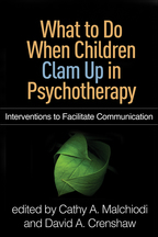 What to Do When Children Clam Up in Psychotherapy - Edited by Cathy A. Malchiodi and David A. Crenshaw