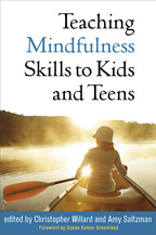 Teaching Mindfulness Skills to Kids and Teens - Edited by Christopher Willard and Amy Saltzman