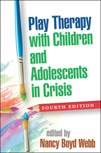 Play Therapy with Children and Adolescents in Crisis - Edited by Nancy Boyd Webb
