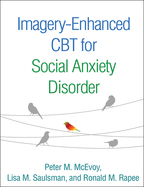 Imagery-Enhanced CBT for Social Anxiety Disorder - Peter M. McEvoy, Lisa M. Saulsman, and Ronald M. Rapee