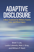 Adaptive Disclosure - Brett T. Litz, Leslie Lebowitz, Matt J. Gray, and William P. Nash