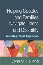 Helping Couples and Families Navigate Illness and Disability - John S. Rolland