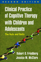 Clinical Practice of Cognitive Therapy with Children and Adolescents - Robert D. Friedberg and Jessica M. McClure