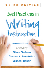 Best Practices in Writing Instruction - Edited by Steve Graham, Charles A. MacArthur, and Michael A. Hebert