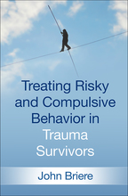 Treating Risky and Compulsive Behavior in Trauma Survivors - John Briere