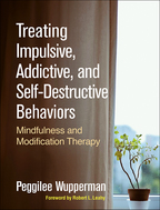 Treating Impulsive, Addictive, and Self-Destructive Behaviors - Peggilee Wupperman