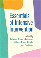 Essentials of Intensive Intervention - Edited by Rebecca Zumeta Edmonds, Allison Gruner Gandhi, and Louis Danielson