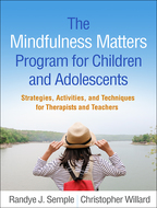 The Mindfulness Matters Program for Children and Adolescents - Randye J. Semple and Christopher Willard