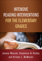 Intensive Reading Interventions for the Elementary Grades - Jeanne Wanzek, Stephanie Al Otaiba, and Kristen L. McMaster