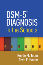 DSM-5® Diagnosis in the Schools - Renée M. Tobin and Alvin E. House