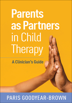 Parents as Partners in Child Therapy - Paris Goodyear-Brown