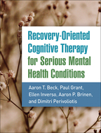 Recovery-Oriented Cognitive Therapy for Serious Mental Health Conditions - Aaron T. Beck, Paul Grant, Ellen Inverso, Aaron P. Brinen, and Dimitri Perivoliotis