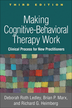 Making Cognitive-Behavioral Therapy Work - Deborah Roth Ledley, Brian P. Marx, and Richard G. Heimberg