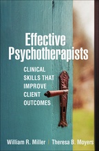 Effective Psychotherapists - William R. Miller and Theresa B. Moyers
