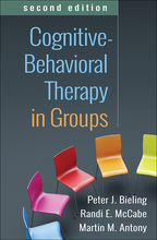 Cognitive-Behavioral Therapy in Groups - Peter J. Bieling, Randi E. McCabe, and Martin M. Antony