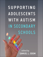 Supporting Adolescents with Autism in Secondary Schools - Edited by Samuel L. Odom