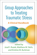 Group Approaches to Treating Traumatic Stress - Edited by Josef I. Ruzek, Matthew M. Yalch, and Kristine M. Burkman