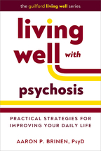 Living Well with Psychosis: Practical Strategies for Improving Your Daily Life