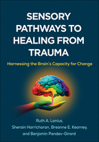 Sensory Pathways to Healing from Trauma: Harnessing the Brain’s Capacity for Change