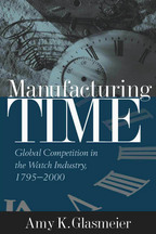 Manufacturing Time: Global Competition in the Watch Industry, 1795-2000