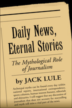 Daily News, Eternal Stories - Jack Lule