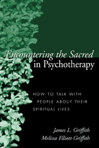 Encountering the Sacred in Psychotherapy - James L. Griffith and Melissa Elliott Griffith