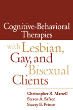 Cognitive-Behavioral Therapies with Lesbian, Gay, and Bisexual Clients - Christopher R. Martell, Steven A. Safren, and Stacey E. Prince