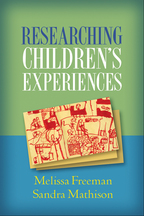 Researching Children's Experiences - Melissa Freeman and Sandra Mathison